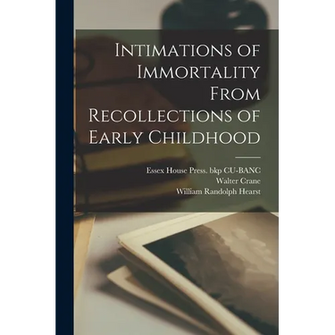 Intimations of Immortality From Recollections of Early Childhood