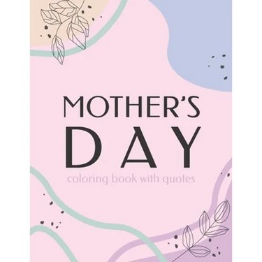 Mother's Day Coloring Book With Quotes: Best Gift To Mom, Inspiring Relaxing & Calming Artwork For Adult Flowers Design