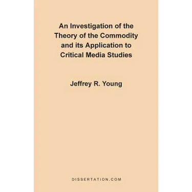 An Investigation of the Theory of the Commodity and Its Application to Critical Media Studies