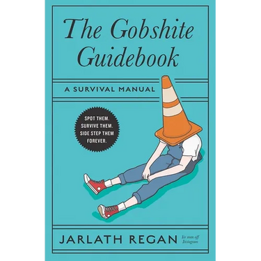 The Gobshite Guidebook: A Survival Manual