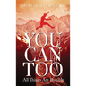 You Can Too - All Things Are Possible
