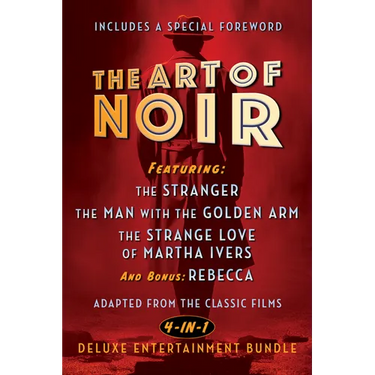The Art of Noir: Featuring: The Stranger, the Man with the Golden Arm, the Strange Love of Martha Ivers, and Bonus: Rebecca