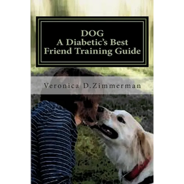 DOG A Diabetic's Best Friend Training Guide: Train Your Own Diabetic & Glycemic Alert Dog