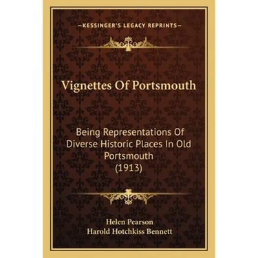 Vignettes Of Portsmouth: Being Representations Of Diverse Historic Places In Old Portsmouth (1913)