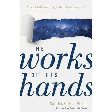 The Works of His Hands: A Scientist's Journey from Atheism to Faith