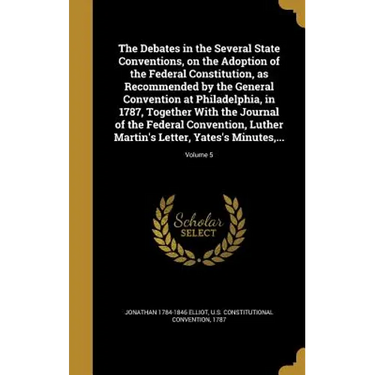 The Debates in the Several State Conventions, on the Adoption of the Federal Constitution, as Recommended by the General Convention at Philadelphia, i
