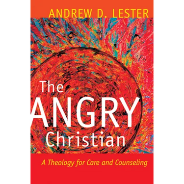 The Angry Christian: A Theology for Care and Counseling