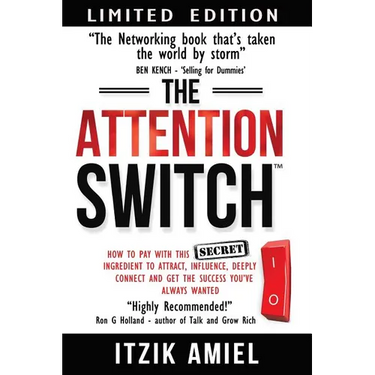 The Attention Switch: How to Pay with this SECRET ingredient to Attract, influence, Deeply Connect and Get the Success You Always Wanted
