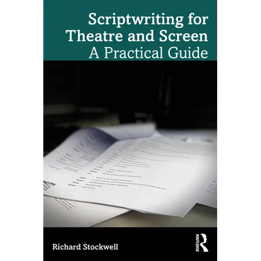 Scriptwriting for Theatre and Screen: A Practical Guide
