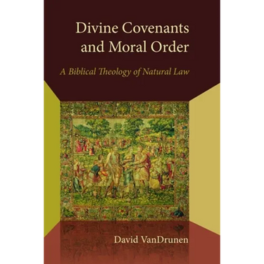 Divine Covenants and Moral Order: A Biblical Theology of Natural Law