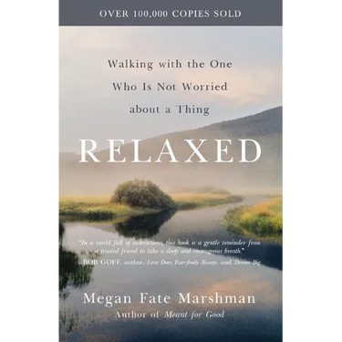Relaxed: Walking with the One Who Is Not Worried about a Thing