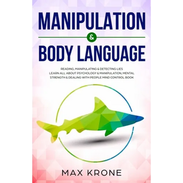 Manipulation & Body Language: Reading, manipulating & detecting lies - Learn all about psychology & manipulation, mental strength & dealing with peo