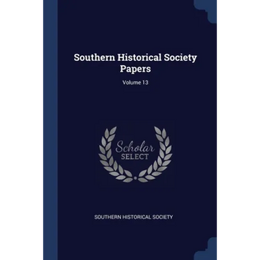 Southern Historical Society Papers; Volume 13