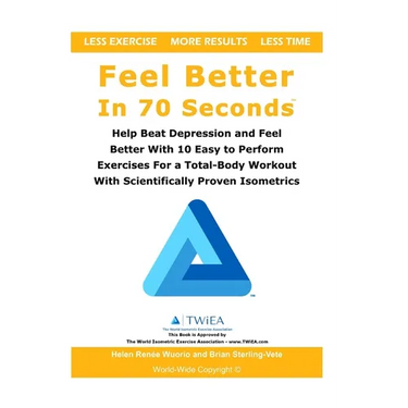 Feel Better In 70 Seconds: Help Beat Depression and Feel Better With 10 Easy to Perform Exercises For a Total-Body Workout With Scientifically Proven