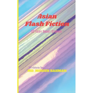 Asian Flash Fiction: 53 Very Short Stories