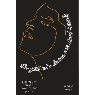 The girl who learned to heal herself: a journey of prayers, proverbs, and poetry