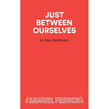 Just Between Ourselves - A Play