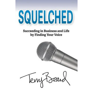 Squelched: Succeeding in Business and Life by Finding Your Voice