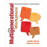 The Multigenerational Workplace: Communicate, Collaborate, and Create Community