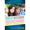Self Esteem: Simple Ways to Increase Your Child's Confidence During Adolescence