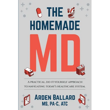 The Homemade MD: A practical, do-it-yourself approach to navigating today's healthcare system.