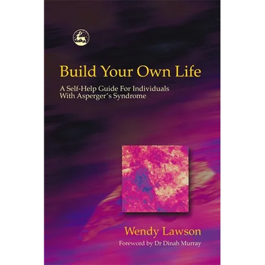 Build Your Own Life: A Self-Help Guide for Individuals with Asperger's Syndrome