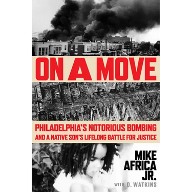 On a Move: Philadelphia's Notorious Bombing and a Native Son's Lifelong Battle for Justice