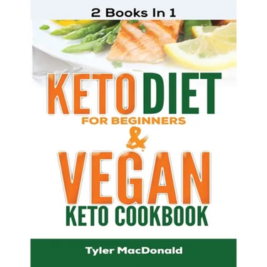 Keto Diet For Beginners AND Vegan Keto Cookbook: 2 Books IN 1
