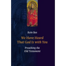 We Have Heard That God Is with You: Preaching the Old Testament