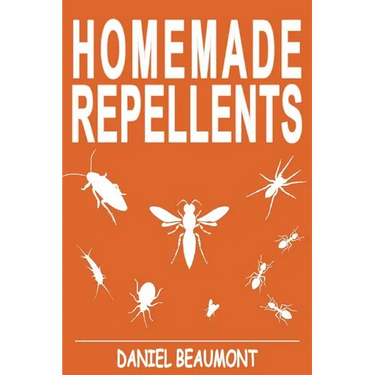 Homemade Repellents: 31 Organic Repellents and Natural Home Remedies to Get Rid of Bugs, Prevent Bug Bites, and Heal Bee Stings