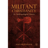Militant Christianity: An Anthropological History