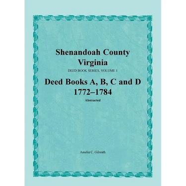 Shenandoah County, Virginia, Deed Book Series, Volume 1, Deed Books A, B, C, D 1772-1784
