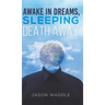 Awake in Dreams, Sleeping Death Away