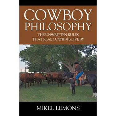 Cowboy Philosophy: The Unwritten Rules that Real Cowboys Live By