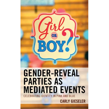 Gender-Reveal Parties as Mediated Events: Celebrating Identity in Pink and Blue