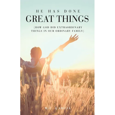 He Has Done Great Things: (How God Did Extraordinary Things in Our Ordinary Family)
