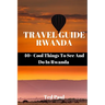 Travel Guide Rwanda 2023: 40+ Cool Things To See And Do In Rwanda
