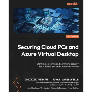 Securing Cloud PCs and Azure Virtual Desktop: Start implementing and optimizing security for Windows 365 and AVD infrastructure