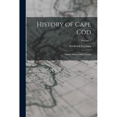 History of Cape Cod: Annals of Barnstable County; Volume 2