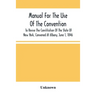 Manual For The Use Of The Convention To Revise The Constitution Of The State Of New York, Convened At Albany, June 1, 1846. Prepared Pursuant To Order