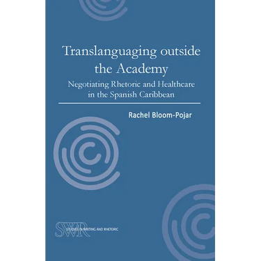 Translanguaging Outside the Academy: Negotiating Rhetoric and Healthcare in the Spanish Caribbean