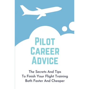 Pilot Career Advice: The Secrets And Tips To Finish Your Flight Training Both Faster And Cheaper: Corporate Pilot Resume