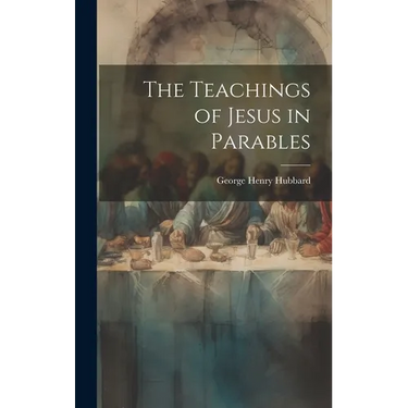 The Teachings of Jesus in Parables