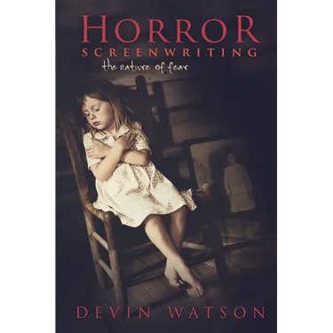 Horror Screenwriting: The Nature of Fear