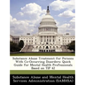 Substance Abuse Treatment for Persons with Co-Occurring Disorders: Quick Guide for Mental Health Professionals Based on Tip 42