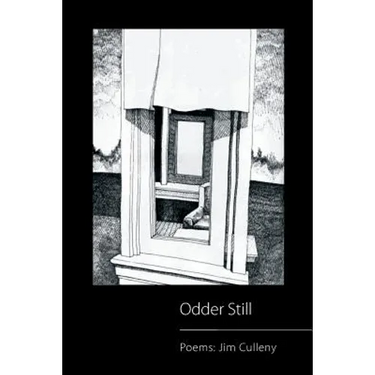 Odder Still: Poems: Jim Culleny