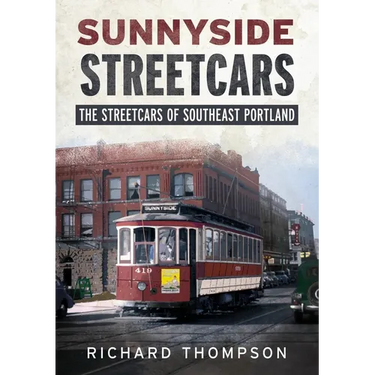 Sunnyside Streetcars: The Streetcars of Southeast Portland