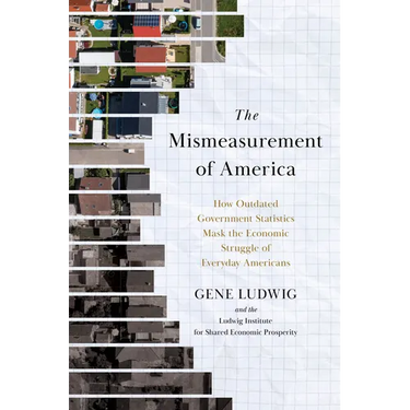 The Mismeasurement of America: How Outdated Government Statistics Mask the Economic Struggle of Everyday Americans