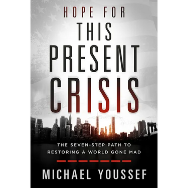 Hope for This Present Crisis: The Seven-Step Path to Restoring a World Gone Mad