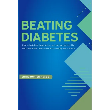 Beating Diabetes: How a botched insurance renewal saved my life and how what I learned can possibly save yours.